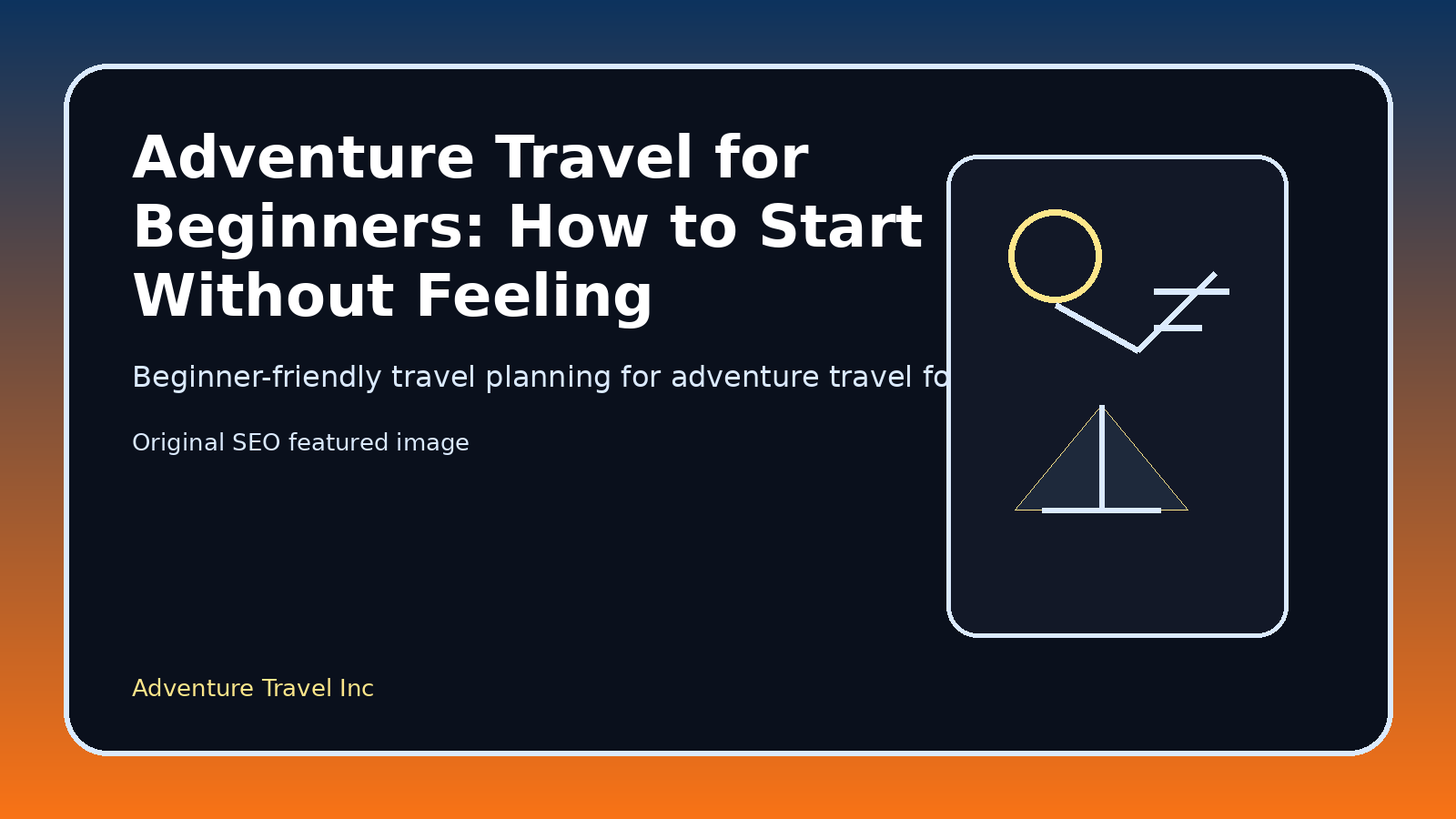 Adventure Travel for Beginners: How to Start Without Feeling Overwhelmed