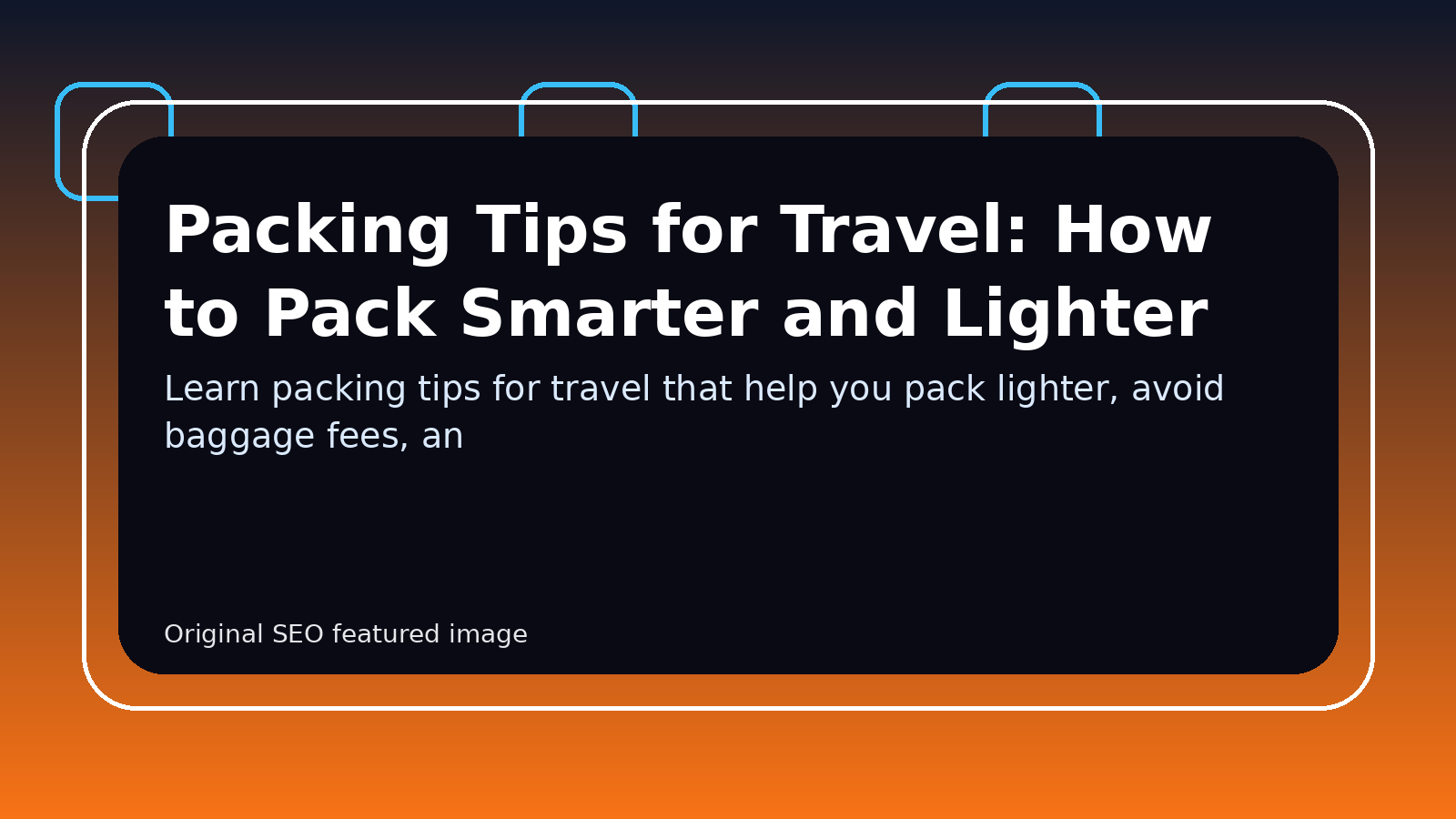 Packing Tips for Travel: How to Pack Smarter and Lighter