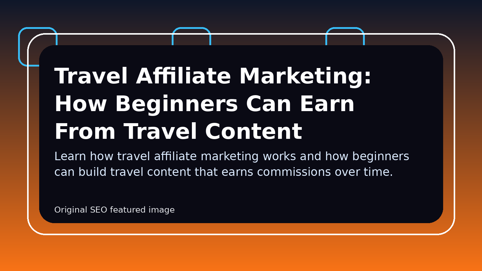 Travel Affiliate Marketing: How Beginners Can Earn From Travel Content