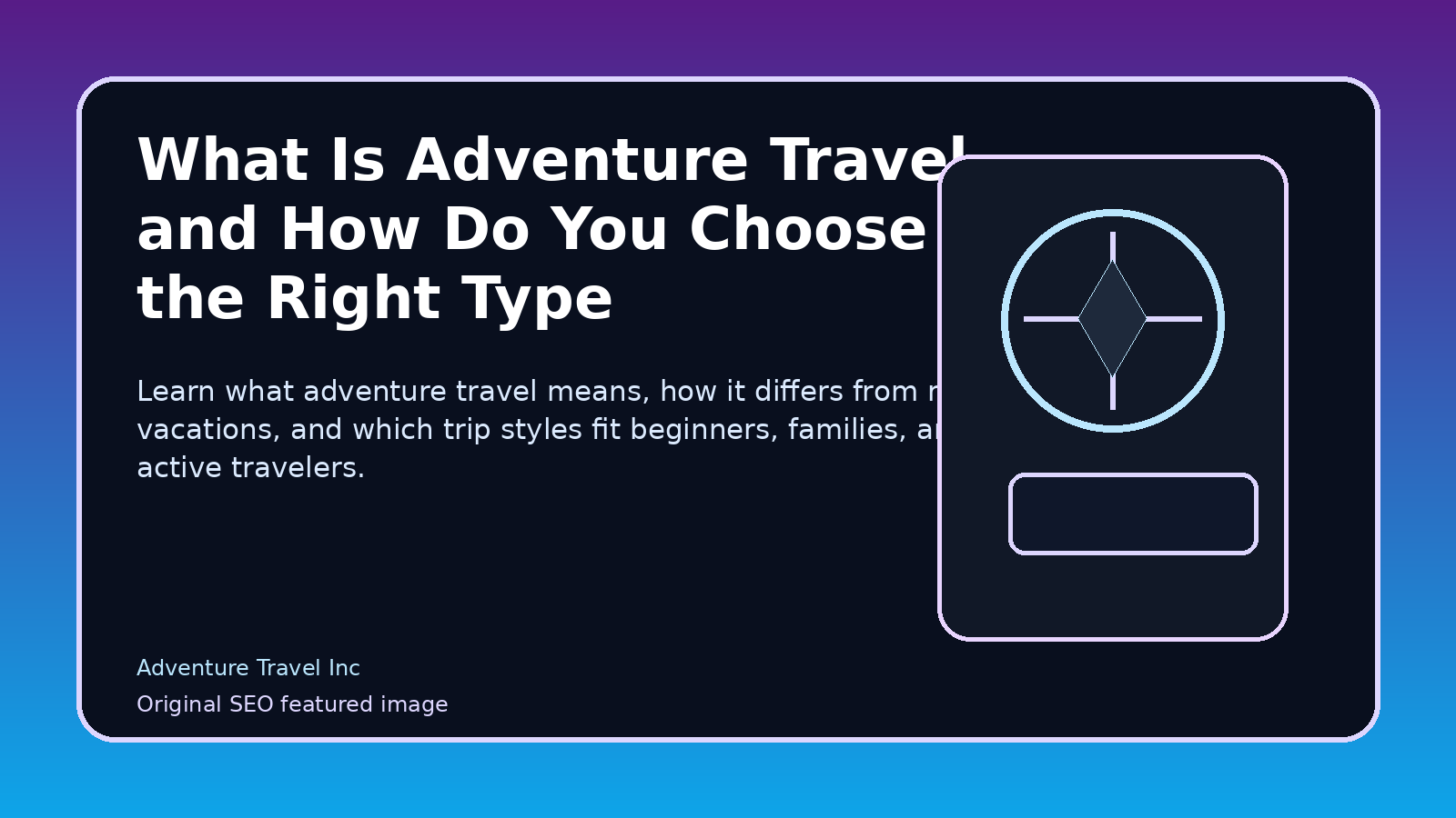 What Is Adventure Travel and How Do You Choose the Right Type