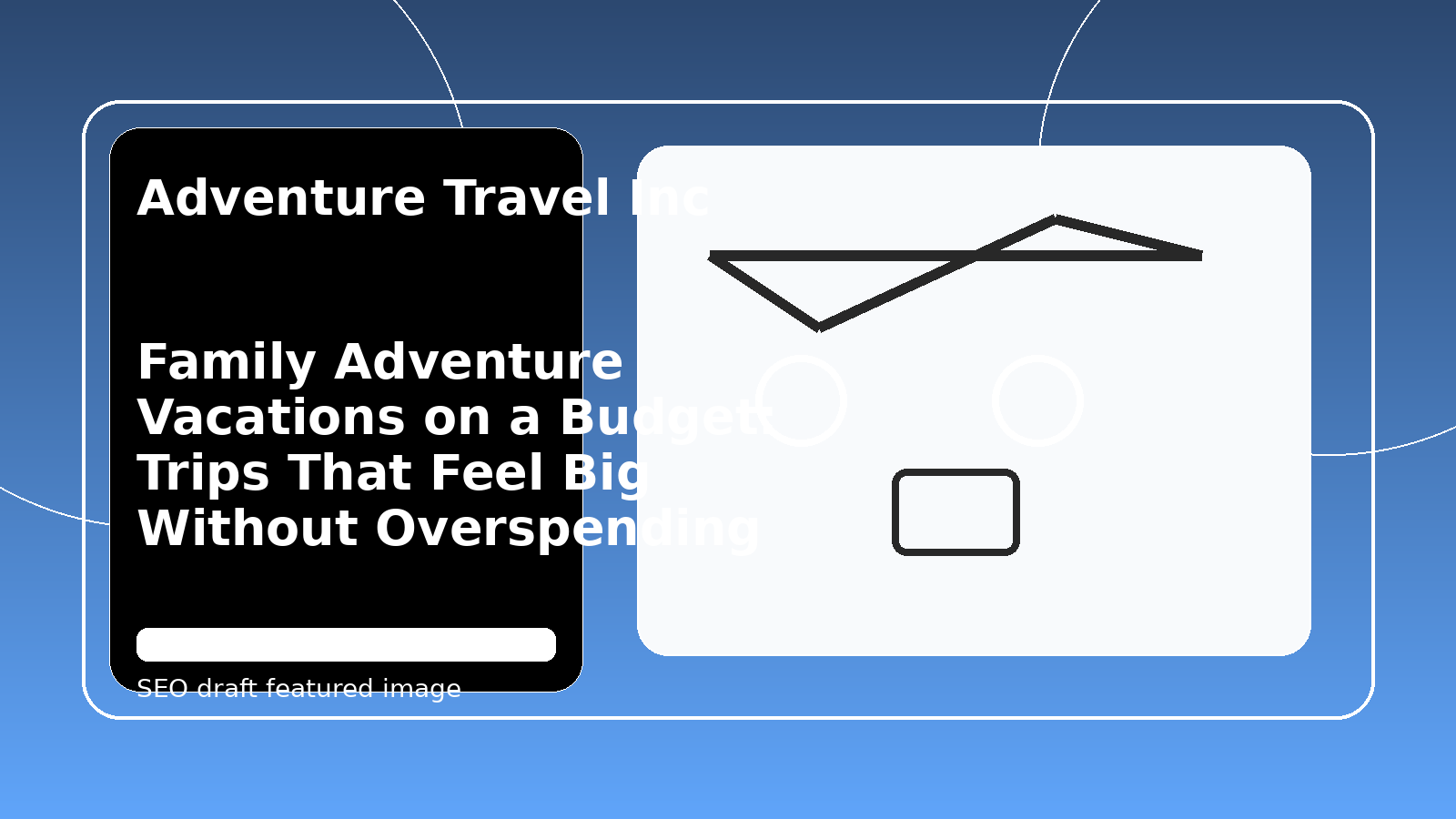 Family Adventure Vacations on a Budget: Trips That Feel Big Without Overspending