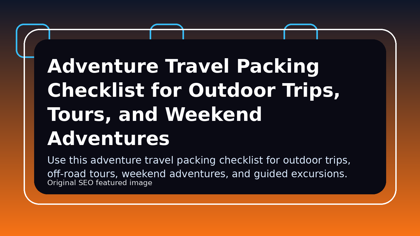Adventure Travel Packing Checklist for Outdoor Trips, Tours, and Weekend Adventures