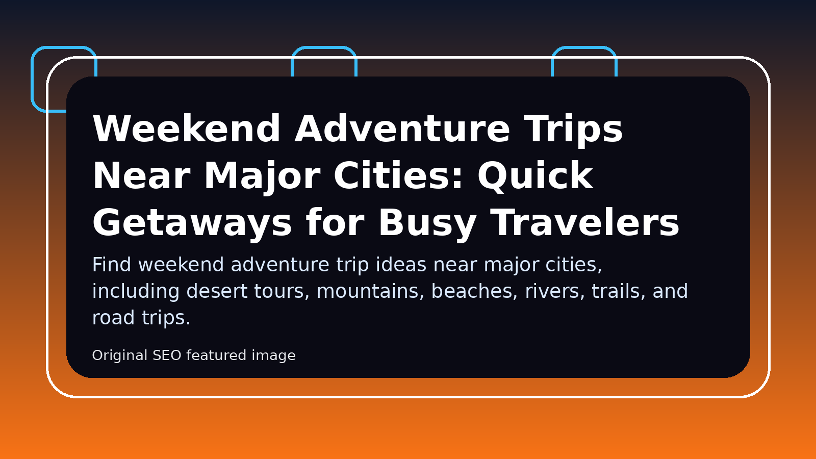 Weekend Adventure Trips Near Major Cities: Quick Getaways for Busy Travelers