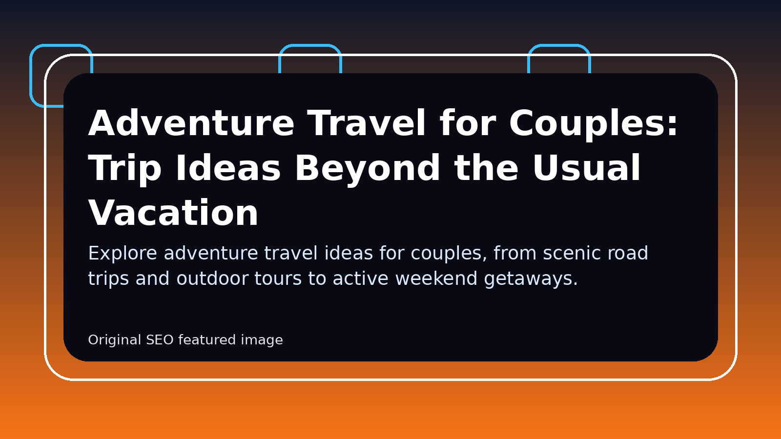 Adventure Travel for Couples: Trip Ideas Beyond the Usual Vacation